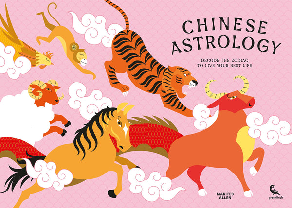 Chinese Astrology: Decode the Zodiac to Live Your Best Life